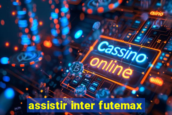 assistir inter futemax